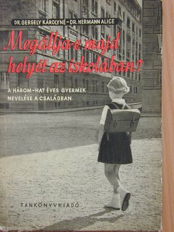 Dr. Gergely Károlyné - Megállja-e majd helyét az iskolában? [antikvár]