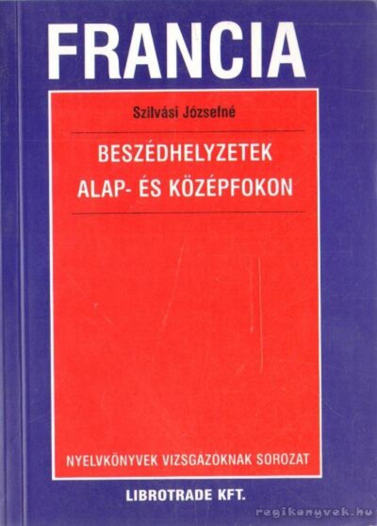 Szilvási Józsefné - Francia beszédhelyzetek alap- és középfokon [antikvár]