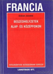 Szilvási Józsefné - Francia beszédhelyzetek alap- és középfokon [antikvár]