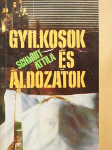 Schmidt Attila - Gyilkosok és áldozatok [antikvár]