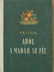 M. Prisvin - Ahol a madár se fél [antikvár]