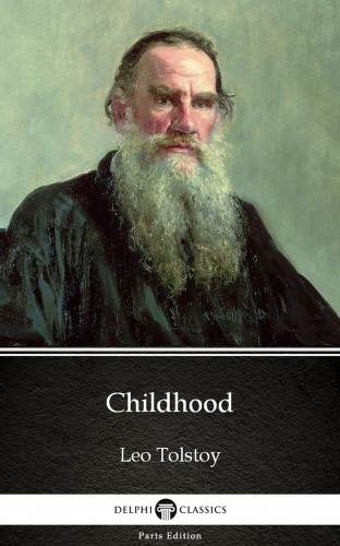 Delphi Classics Leo Tolstoy, - Childhood by Leo Tolstoy (Illustrated) [eKönyv: epub, mobi]