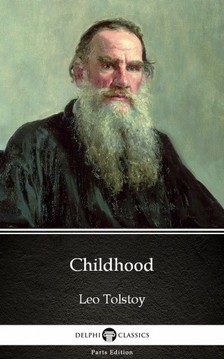 Delphi Classics Leo Tolstoy, - Childhood by Leo Tolstoy (Illustrated) [eKönyv: epub, mobi]