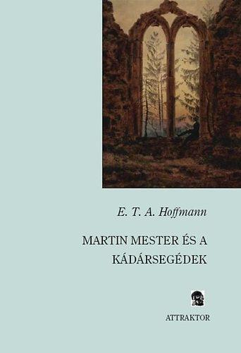 HOFFMANN, E.T.A. - Martin mester és a kádársegédek
