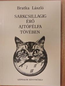 Bratka László - Sarkcsillagig érő ajtófélfa tövében [antikvár]