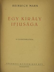 Heinrich Mann - Egy király ifjusága [antikvár]