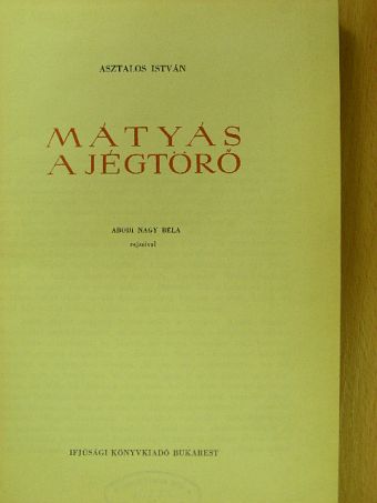 Asztalos István - Mátyás, a jégtörő [antikvár]