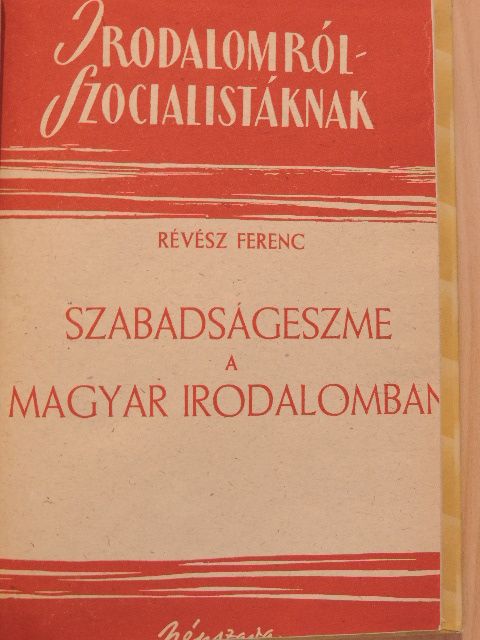 Fejtő Ferenc - Szabadságeszme a magyar irodalomban/Ahány párt, annyi Ady/Maxim Gorkij/Marx Károly/József Attila, az útmutató [antikvár]