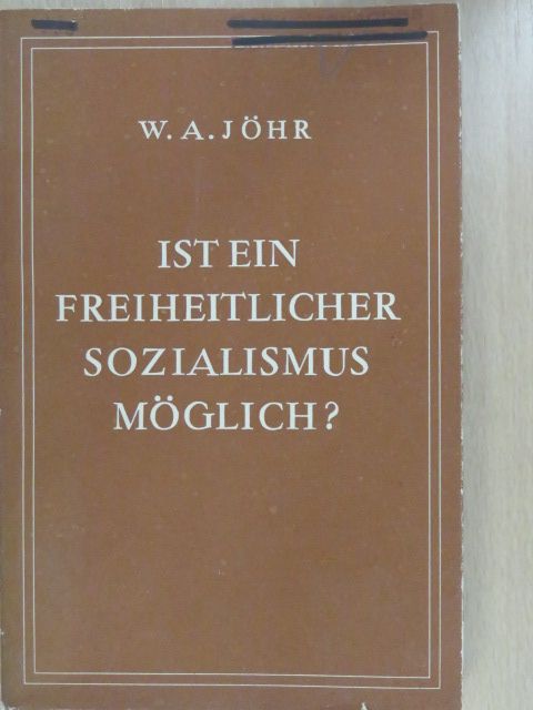 Dr. Walter Adolf Jöhr - Ist ein freiheitlicher Sozialismus möglich? [antikvár]
