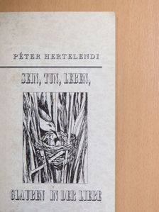 Hertelendi Péter - Sein, Tun, Leben Glauben in der Liebe [antikvár]