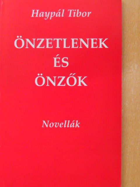Haypál Tibor - Önzetlenek és önzők [antikvár]