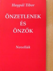 Haypál Tibor - Önzetlenek és önzők [antikvár]
