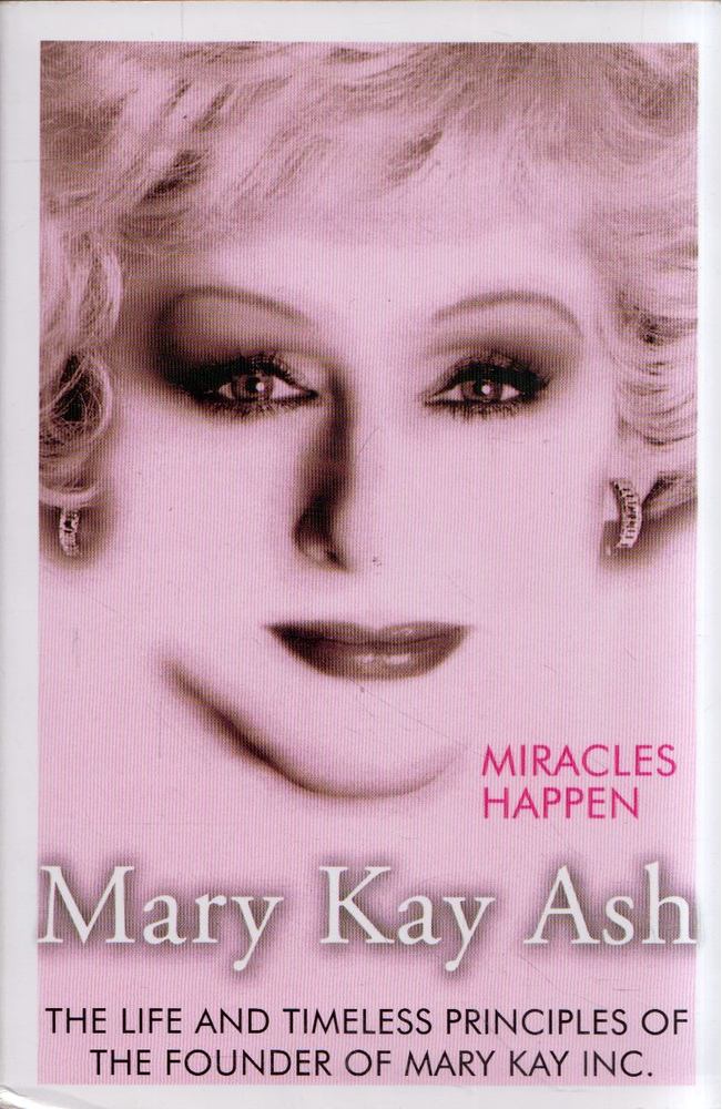 Mary Kay Ash - Miracles Happen: The Life and Timeless Principles of the Founder of Mary Kay Inc. [antikvár]
