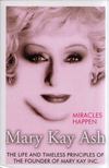 Mary Kay Ash - Miracles Happen: The Life and Timeless Principles of the Founder of Mary Kay Inc. [antikvár]