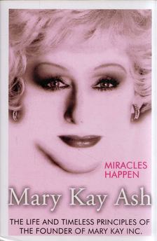 Mary Kay Ash - Miracles Happen: The Life and Timeless Principles of the Founder of Mary Kay Inc. [antikvár]