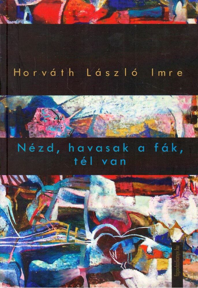Horváth László Imre - Nézd, havasak a fák, tél van [antikvár]