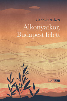 Páll Szilárd - Alkonyatkor, Budapest felett [eKönyv: epub, mobi]