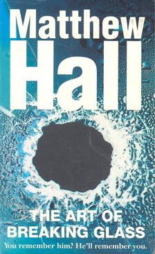 Hall, Matthew - The Art of Breaking Glass [antikvár]