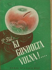 P. Pál - Ki gondolta volna! [antikvár]