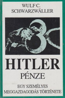 Schwarzwaller, Wulf C. - Hitler pénze [antikvár]