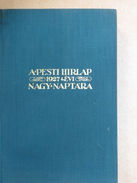 Arany János - A Pesti Hirlap Nagy Naptára az 1927. közönséges évre [antikvár]