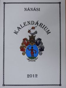 Ady Endre - Nánási kalendárium és helytörténeti olvasókönyv 2012 [antikvár]