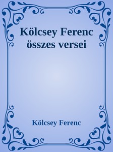 Kölcsey Ferenc - Kölcsey Ferenc öszes verse [eKönyv: epub, mobi]