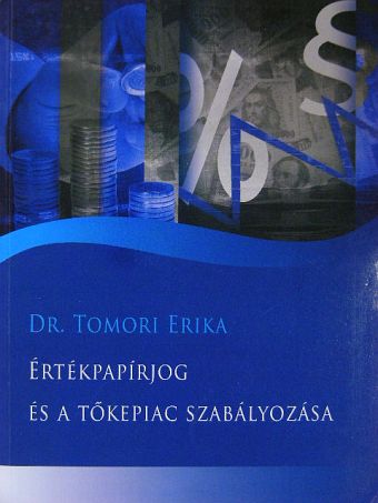 Dr. Tomori Erika - Értékpapírjog és a tőkepiac szabályozása [antikvár]