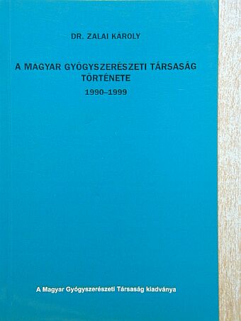 Dr. Zalai Károly - A Magyar Gyógyszerészeti Társaság története 1990-1999 [antikvár]