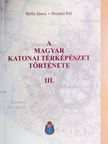 Balla János - A magyar katonai térképészet története III. [antikvár]