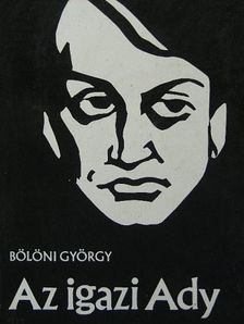 Bölöni György - Az igazi Ady [antikvár]