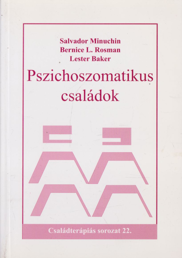 Salvador Minuchin, Bernice L. Rosman, L. Baker - Pszichoszomatikus családok - különös tekintettel az anorexia nervosára [antikvár]