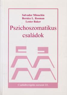 Salvador Minuchin, Bernice L. Rosman, L. Baker - Pszichoszomatikus családok - különös tekintettel az anorexia nervosára [antikvár]