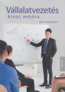 Nie Shengzhe - Vállalatvezetés kínai módra [antikvár]