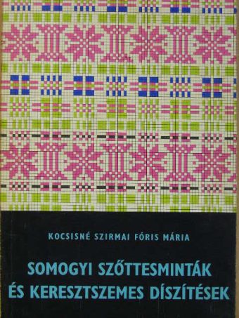 Kocsisné Szirmai Fóris Mária - Somogyi szőttesminták és keresztszemes díszítések [antikvár]