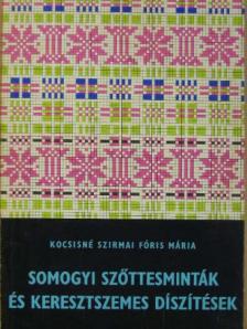 Kocsisné Szirmai Fóris Mária - Somogyi szőttesminták és keresztszemes díszítések [antikvár]