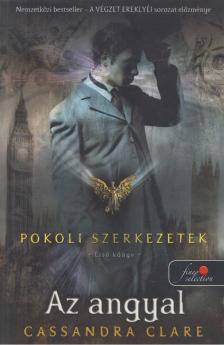 Cassandra Clare - Az angyal  - Pokoli szerkezetek trilógia 1. [antikvár]
