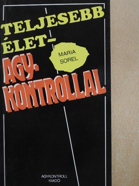 Maria Sorel - Teljesebb élet - Agykontrollal [antikvár]