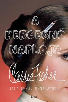 Carrie Fisher - A hercegnő naplója - Találkozás önmagammal [antikvár]