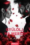 K. M. Holmes - Gyűlölj, ha mersz! [eKönyv: epub, mobi]