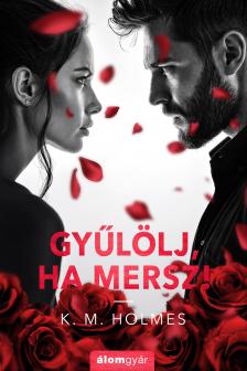 K. M. Holmes - Gyűlölj, ha mersz! [eKönyv: epub, mobi]