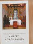 Gyulay Endre - A szegedi püspöki palota [antikvár]