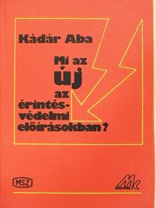 Kádár Aba - Mi az új az érintésvédelmi előírásokban? [antikvár]