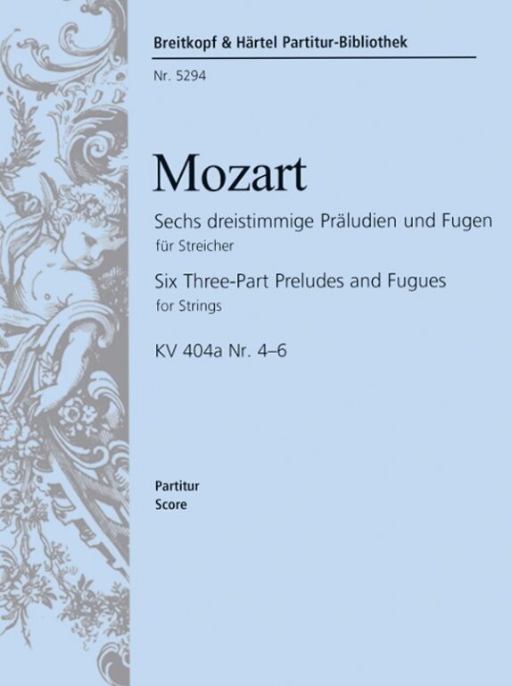 MOZART, W,A, - SECHS DREISTIMMIGE PRAELUDIEN UND FUGEN FÜR STR. KV 404a NR.4-6 PARTITUR