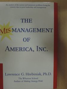 Lawrence G. Hrebiniak - The Mismanagement of America, Inc. [antikvár]