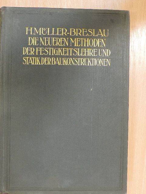 Heinrich Müller-Breslau - Die neueren Methoden der Festigkeitslehre und der Statik der Baukonstruktionen [antikvár]