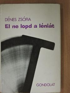 Dénes Zsófia - El ne lopd a léniát [antikvár]