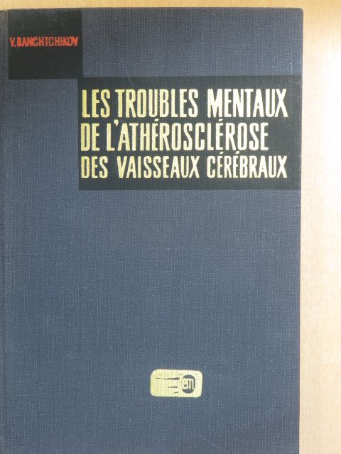 V. Banchtchikov - Les troubles mentaux de l'athérosclérose des vaisseaux cérébraux [antikvár]
