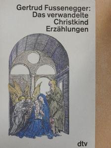 Gertrud Fussenegger - Das verwandelte Christkind [antikvár]