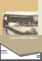 T. Szabó Csilla, András Zselyke (kiad.) - Aranyos vidékének helynevei. Adattár